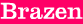 Brazen