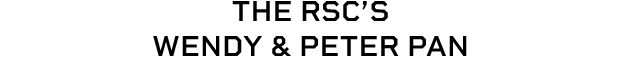 The RSC's Wendy & Peter Pan